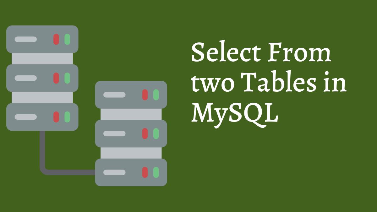 How to Select From two Tables in MySQL