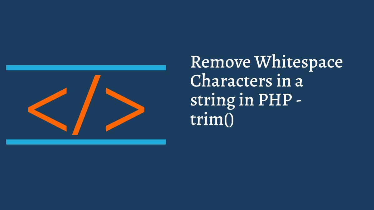 To Remove Whitespace Characters in a string in PHP - trim() Function - Fry