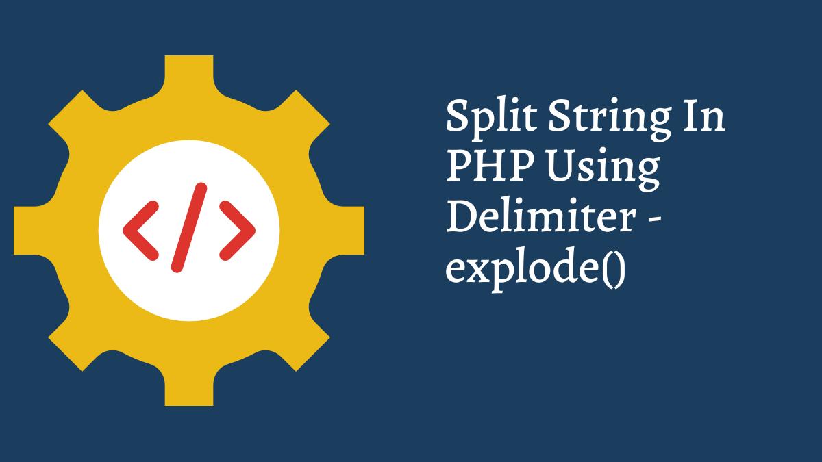 How to Split String in PHP using Delimiter - explode() Function