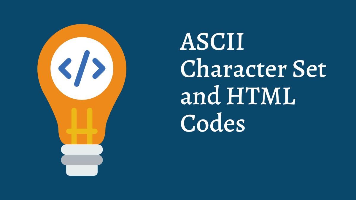 ASCII Character Set and HTML Codes